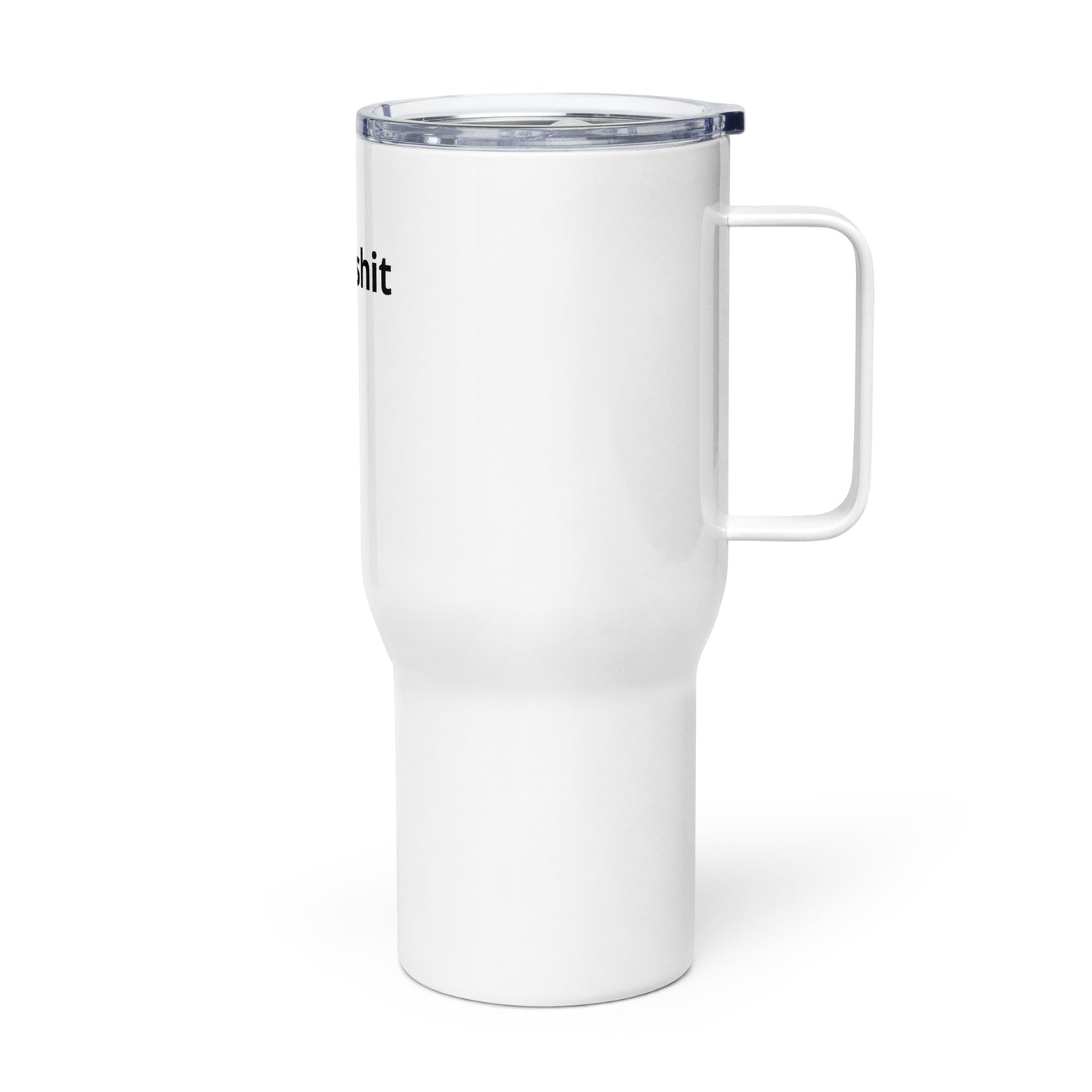 "same shit." Travel mug with a handle